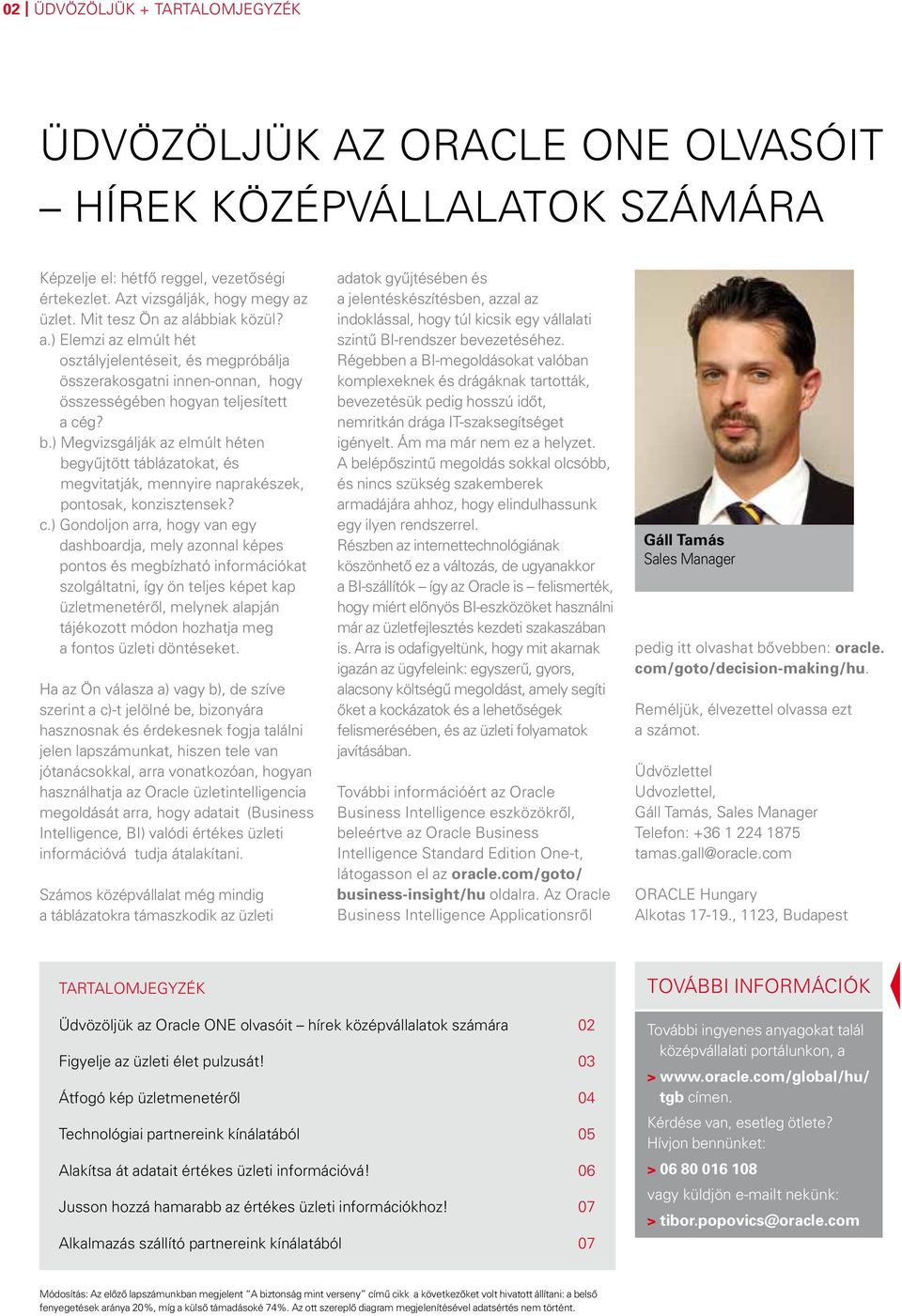 ) Megvizsgálják az elmúlt héten begyűjtött táblázatokat, és megvitatják, mennyire naprakészek, pontosak, konzisztensek? c.