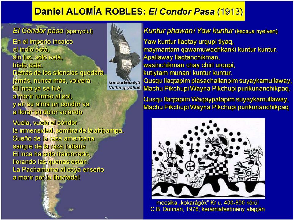 El inca ya se fué, a morir rumbo al sol, y en su alma un condor va a llorar su dolor volando kondorkeselyű Vultur gryphus Vuela, vuela el cóndorc la inmensidad, sombra de la altipampa.