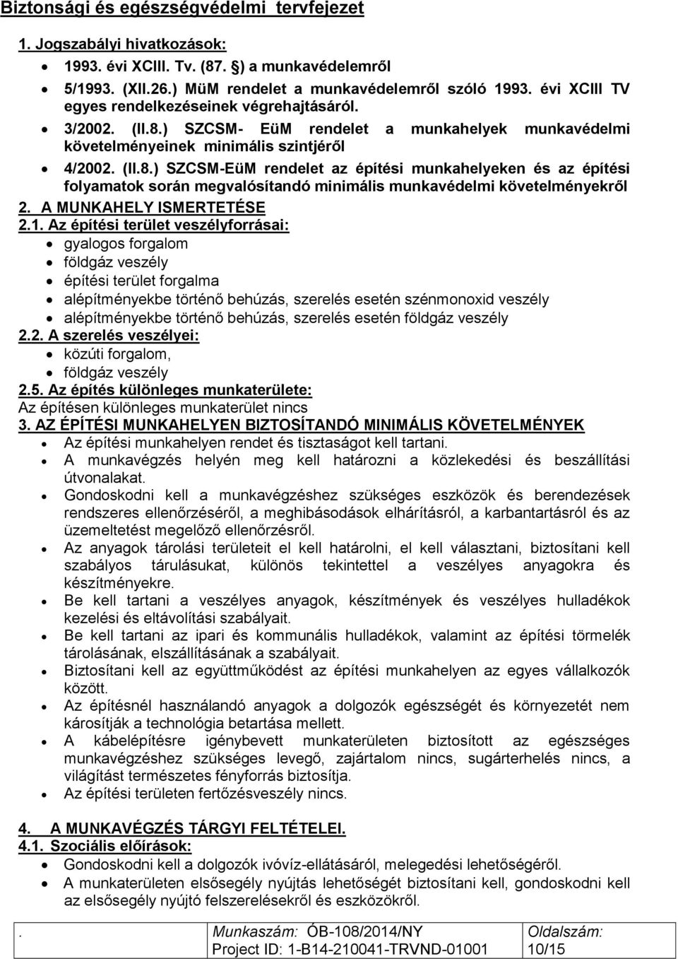 ) SZCSM- EüM rendelet a munkahelyek munkavédelmi követelményeinek minimális szintjéről 4/2002. (II.8.