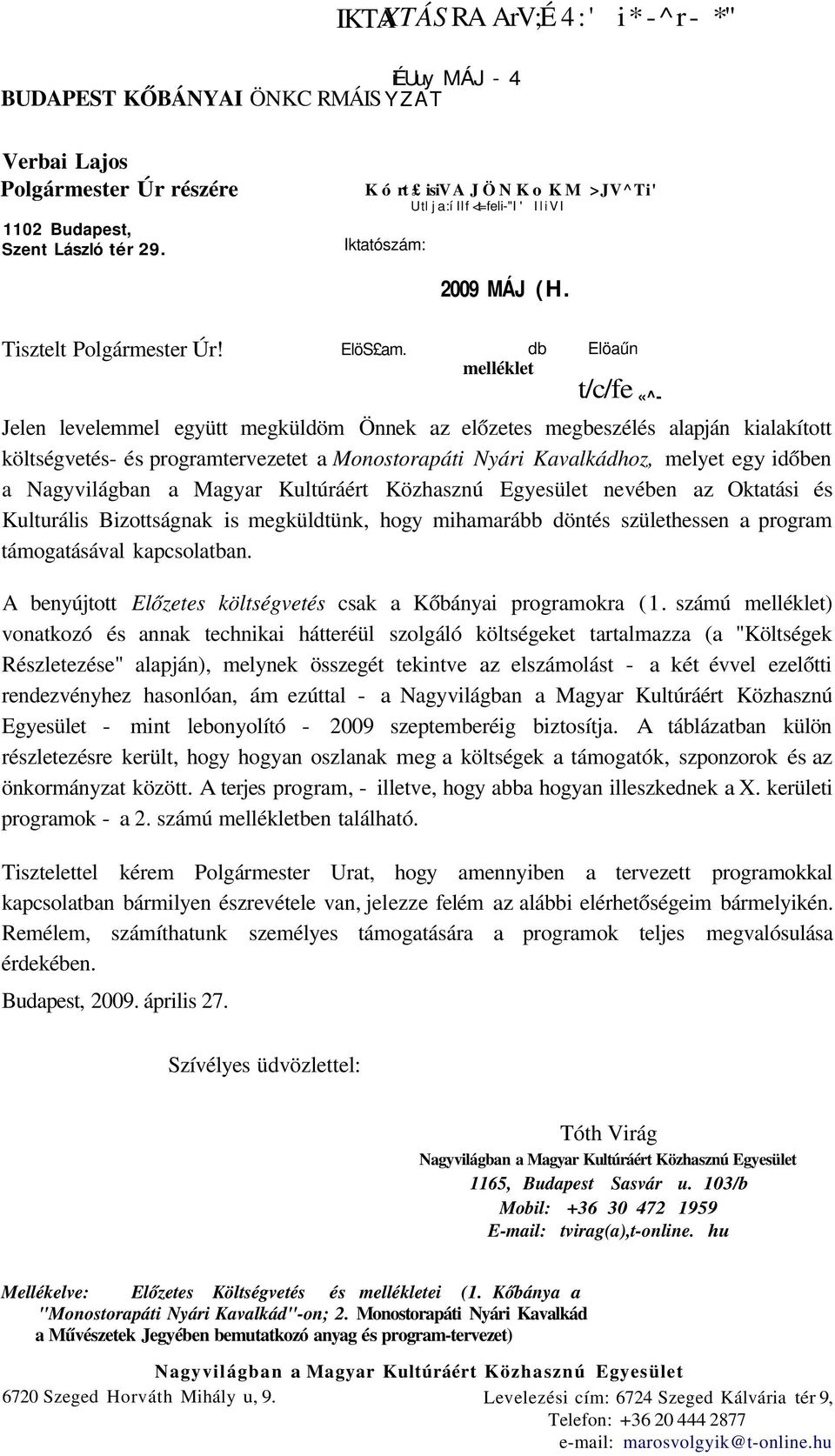 db melléklet Elöaűn t/c/fe «^- Jelen levelemmel együtt megküldöm Önnek az előzetes megbeszélés alapján kialakított költségvetés- és programtervezetet a Monostorapáti Nyári Kavalkádhoz, melyet egy