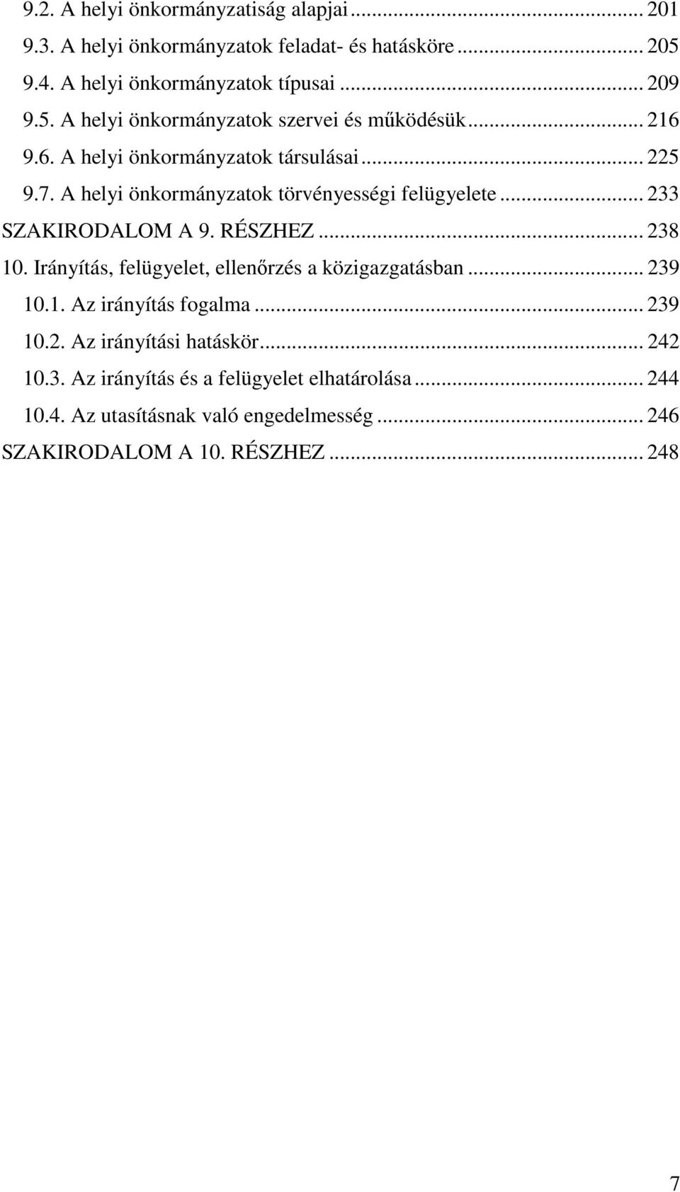 Irányítás, felügyelet, ellenőrzés a közigazgatásban... 239 10.1. Az irányítás fogalma... 239 10.2. Az irányítási hatáskör... 242 10.3. Az irányítás és a felügyelet elhatárolása.