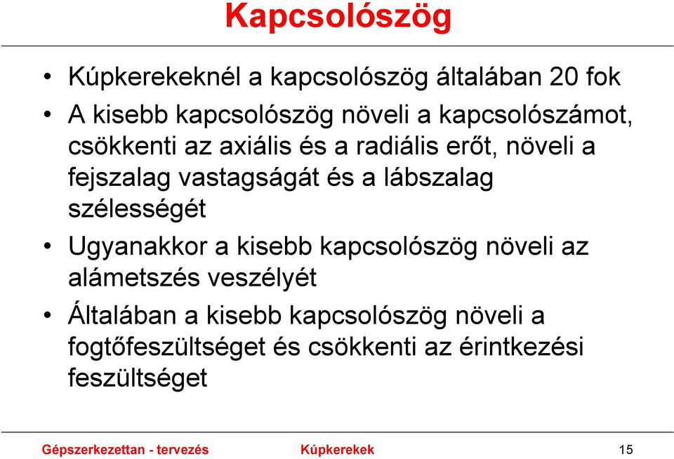 szélességét Ugyanakkor a kisebb kapcsolószög növeli az alámetszés veszélyét Általában a kisebb