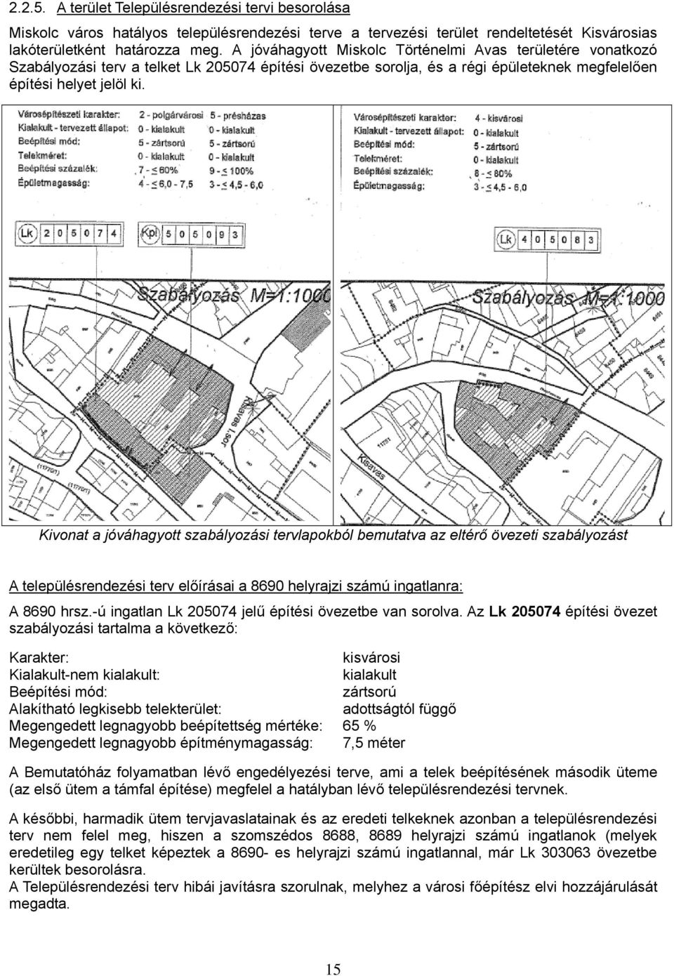 Kivonat a jóváhagyott szabályozási tervlapokból bemutatva az eltérő övezeti szabályozást A településrendezési terv előírásai a 8690 helyrajzi számú ingatlanra: A 8690 hrsz.