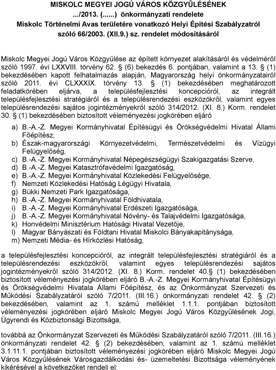 (1) bekezdésében kapott felhatalmazás alapján, Magyarország helyi önkormányzatairól szóló 2011. évi CLXXXIX. törvény 13.