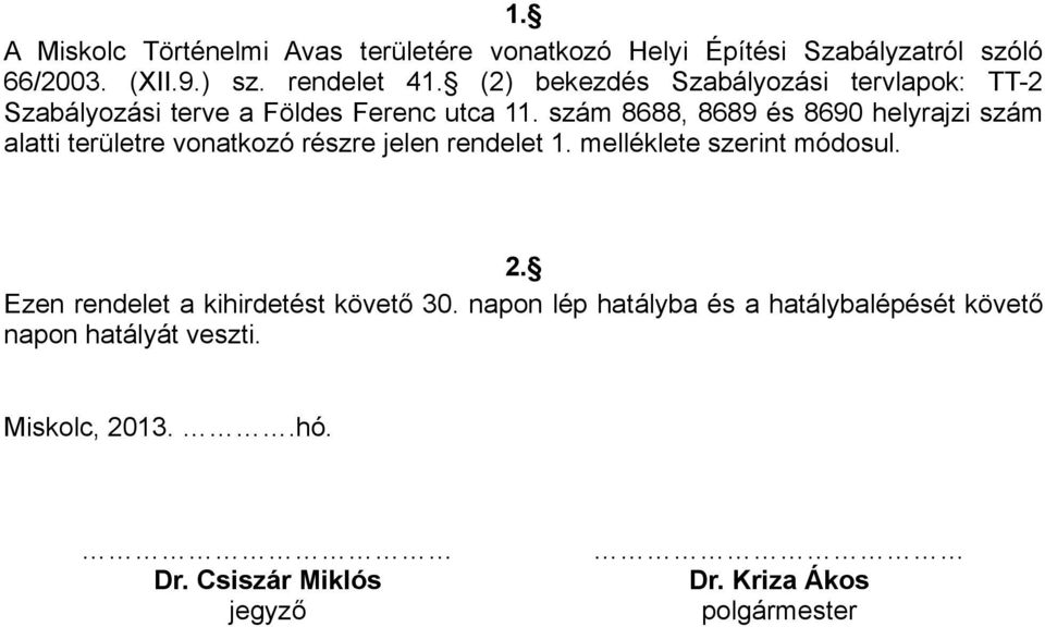 szám 8688, 8689 és 8690 helyrajzi szám alatti területre vonatkozó részre jelen rendelet 1. melléklete szerint módosul. 2.