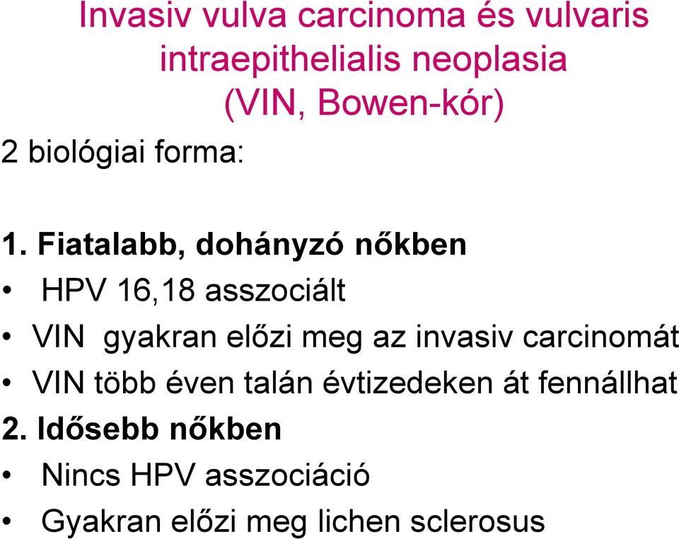 Fiatalabb, dohányzó nőkben HPV 16,18 asszociált VIN gyakran előzi meg az