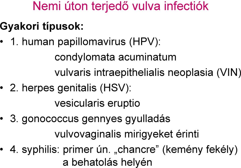 neoplasia (VIN) 2. herpes genitalis (HSV): vesicularis eruptio 3.