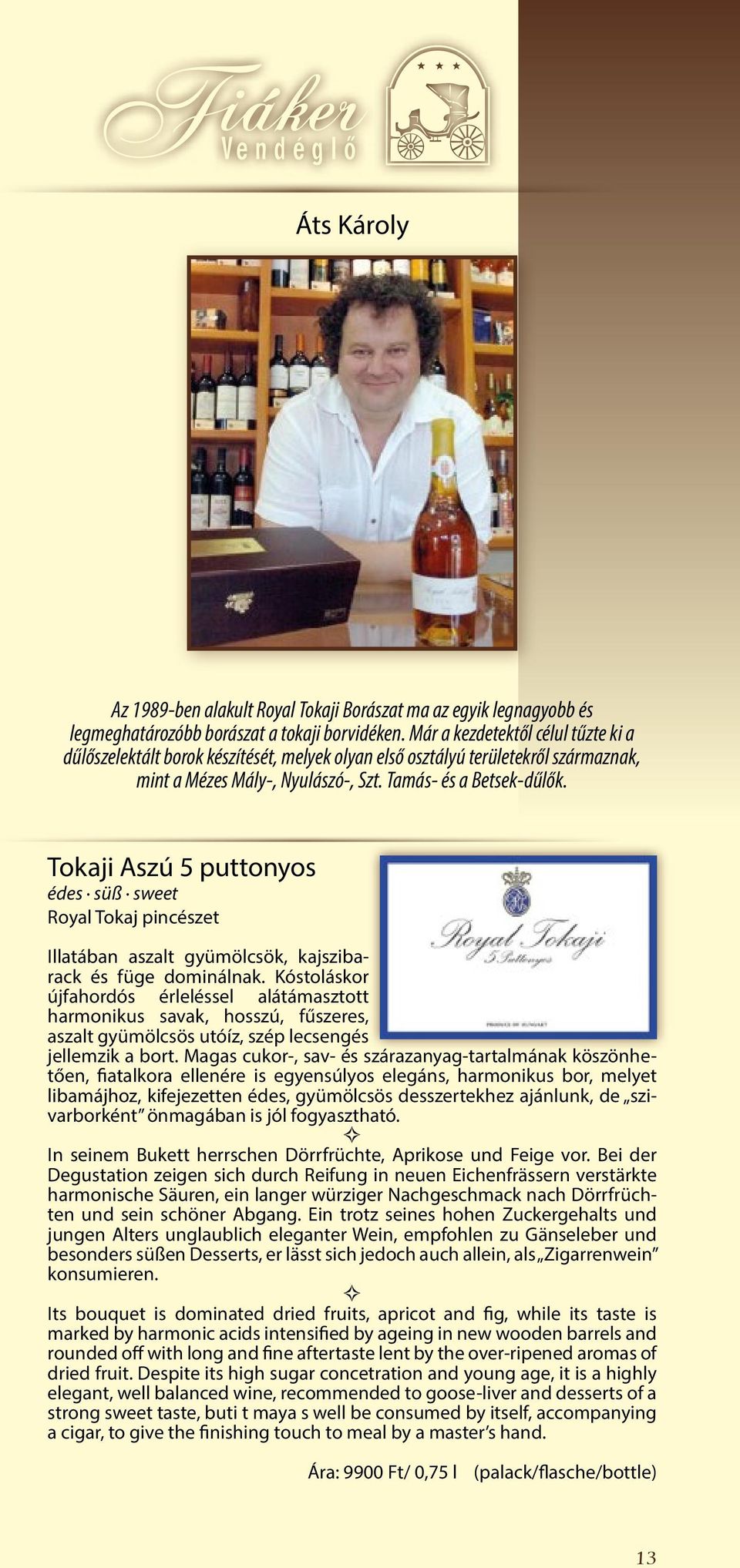 Tokaji Aszú 5 puttonyos édes süß sweet Royal Tokaj pincészet Illatában aszalt gyümölcsök, kajszibarack és füge dominálnak.