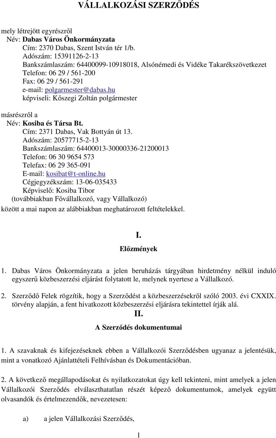 hu képviseli: Kőszegi Zoltán polgármester másrészről a Név: Kosiba és Társa Bt. Cím: 2371 Dabas, Vak Bottyán út 13.