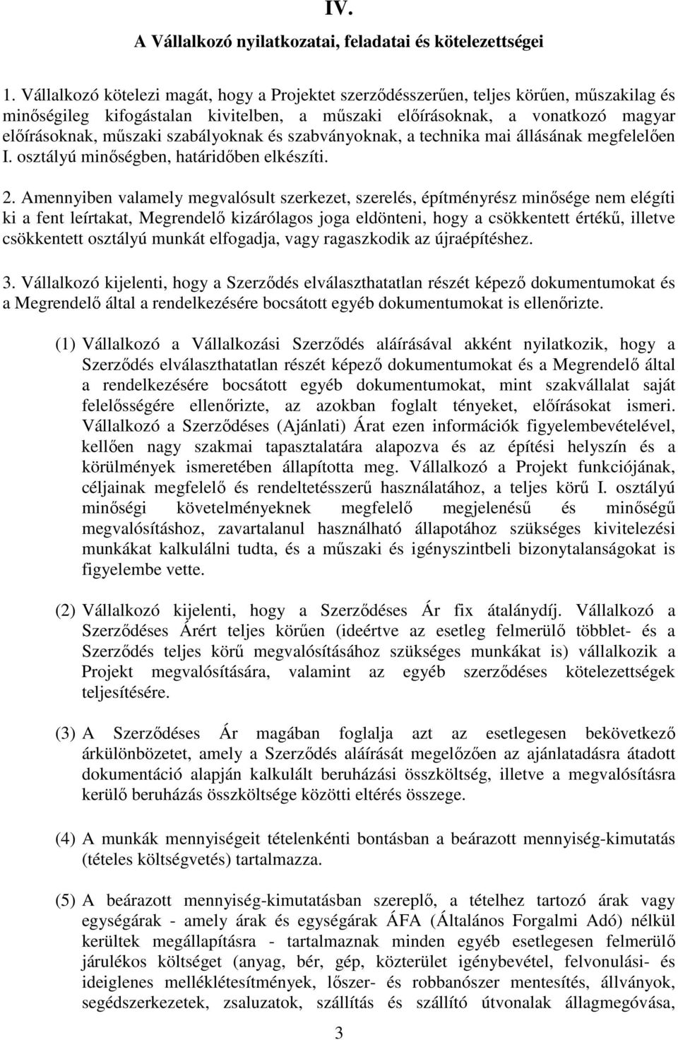 szabályoknak és szabványoknak, a technika mai állásának megfelelően I. osztályú minőségben, határidőben elkészíti. 2.