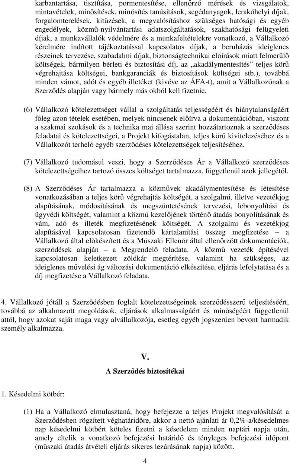 Vállalkozó kérelmére indított tájékoztatással kapcsolatos díjak, a beruházás ideiglenes részeinek tervezése, szabadalmi díjak, biztonságtechnikai előírások miatt felmerülő költségek, bármilyen