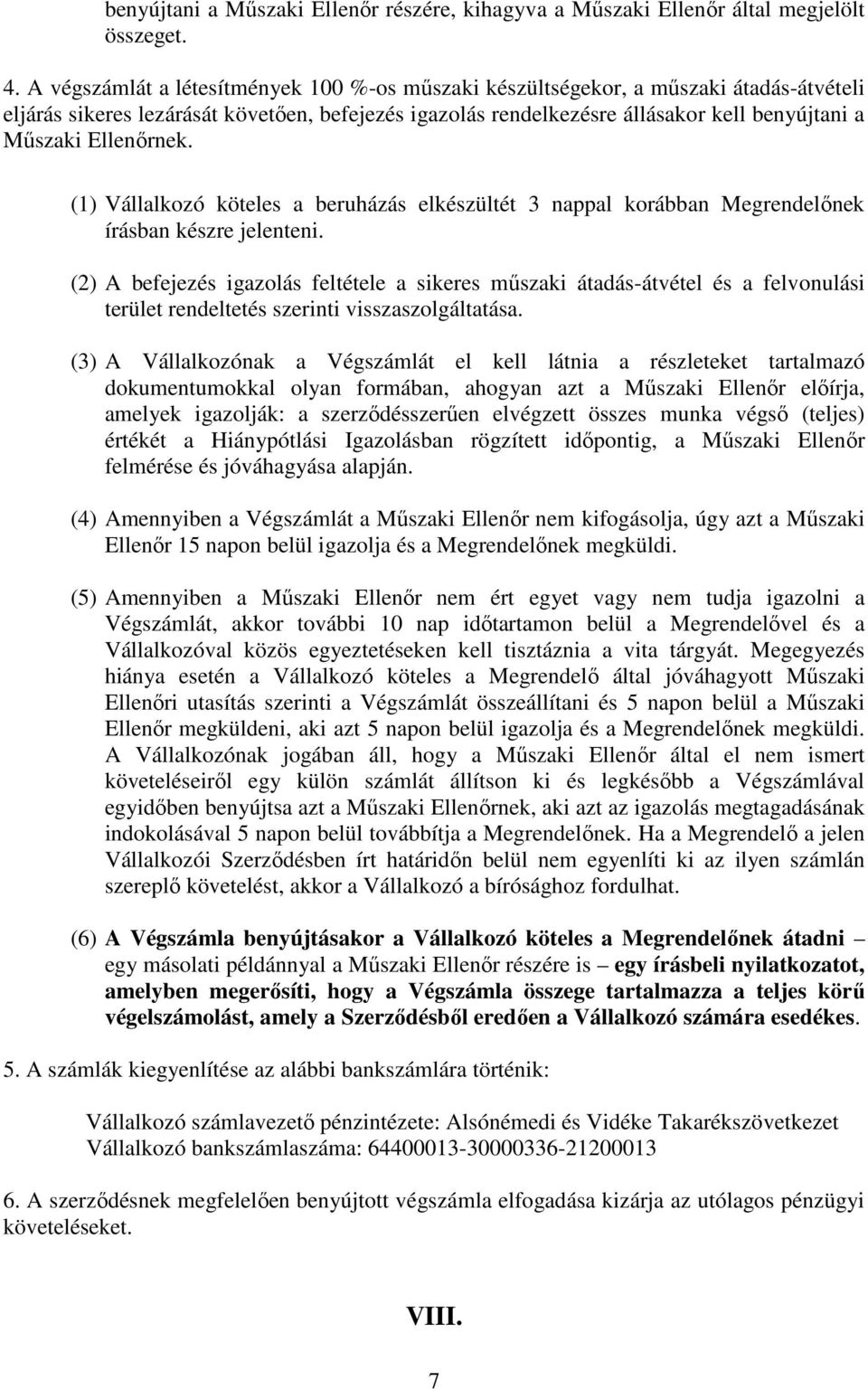 Ellenőrnek. (1) Vállalkozó köteles a beruházás elkészültét 3 nappal korábban Megrendelőnek írásban készre jelenteni.