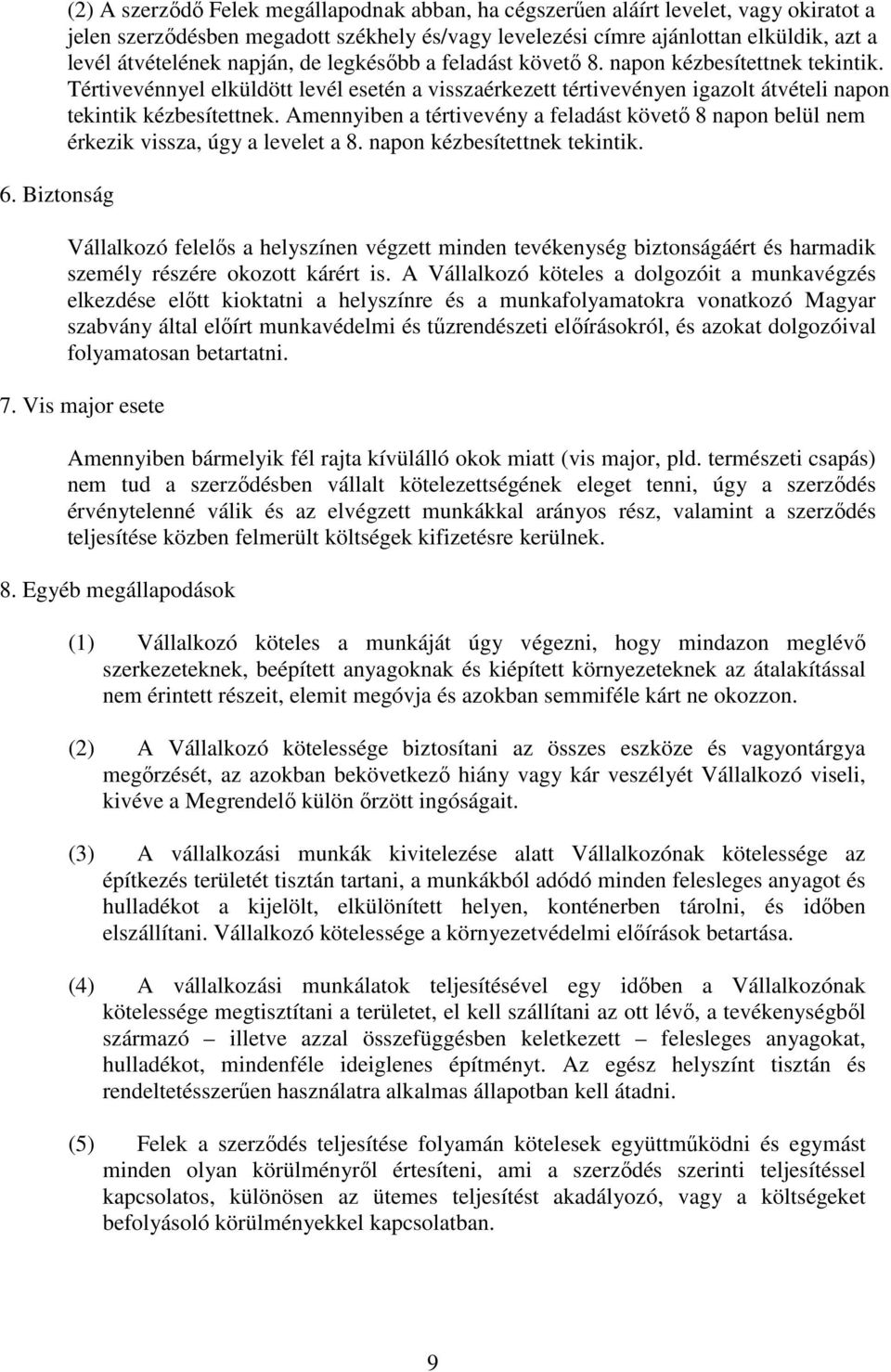 Tértivevénnyel elküldött levél esetén a visszaérkezett tértivevényen igazolt átvételi napon tekintik kézbesítettnek.