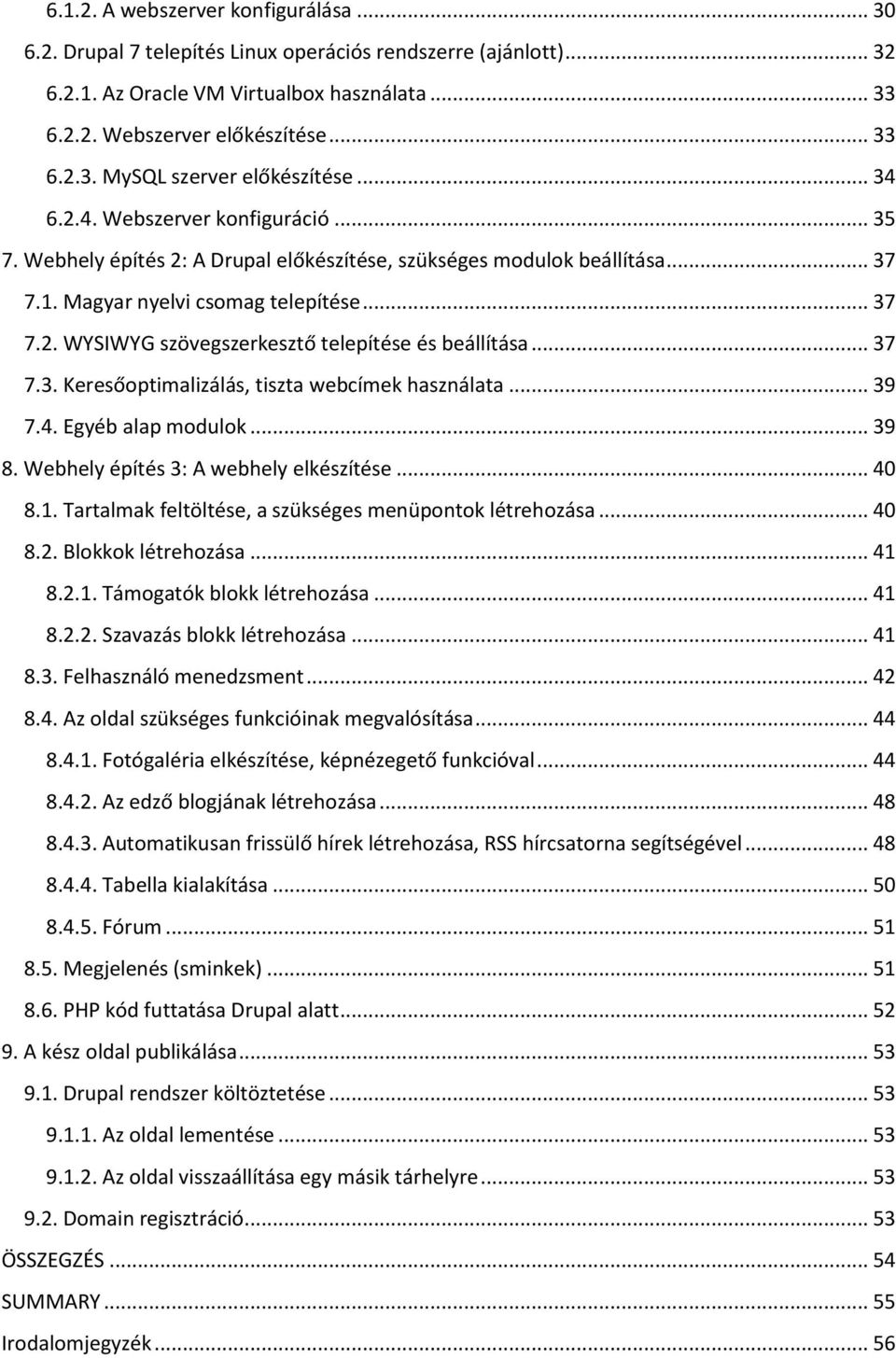 .. 37 7.3. Keresőoptimalizálás, tiszta webcímek használata... 39 7.4. Egyéb alap modulok... 39 8. Webhely építés 3: A webhely elkészítése... 40 8.1.