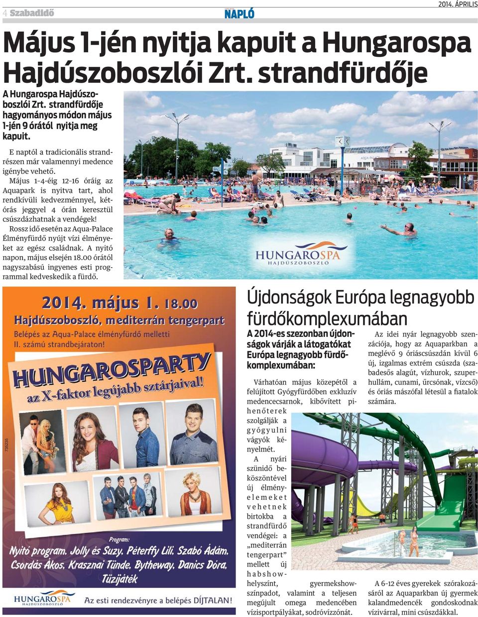 Május 1 4-éig 12 16 óráig az Aquapark is nyitva tart, ahol rendkívüli kedvezménnyel, kétórás jeggyel 4 órán keresztül csúszdázhatnak a vendégek!