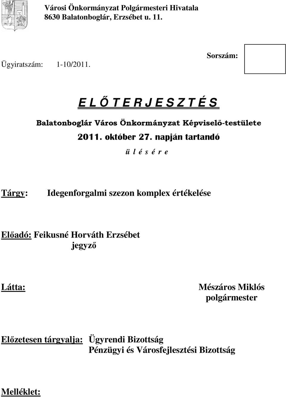 napján tartandó ü l é s é r e Tárgy: Idegenforgalmi szezon komplex értékelése Elıadó: Feikusné Horváth