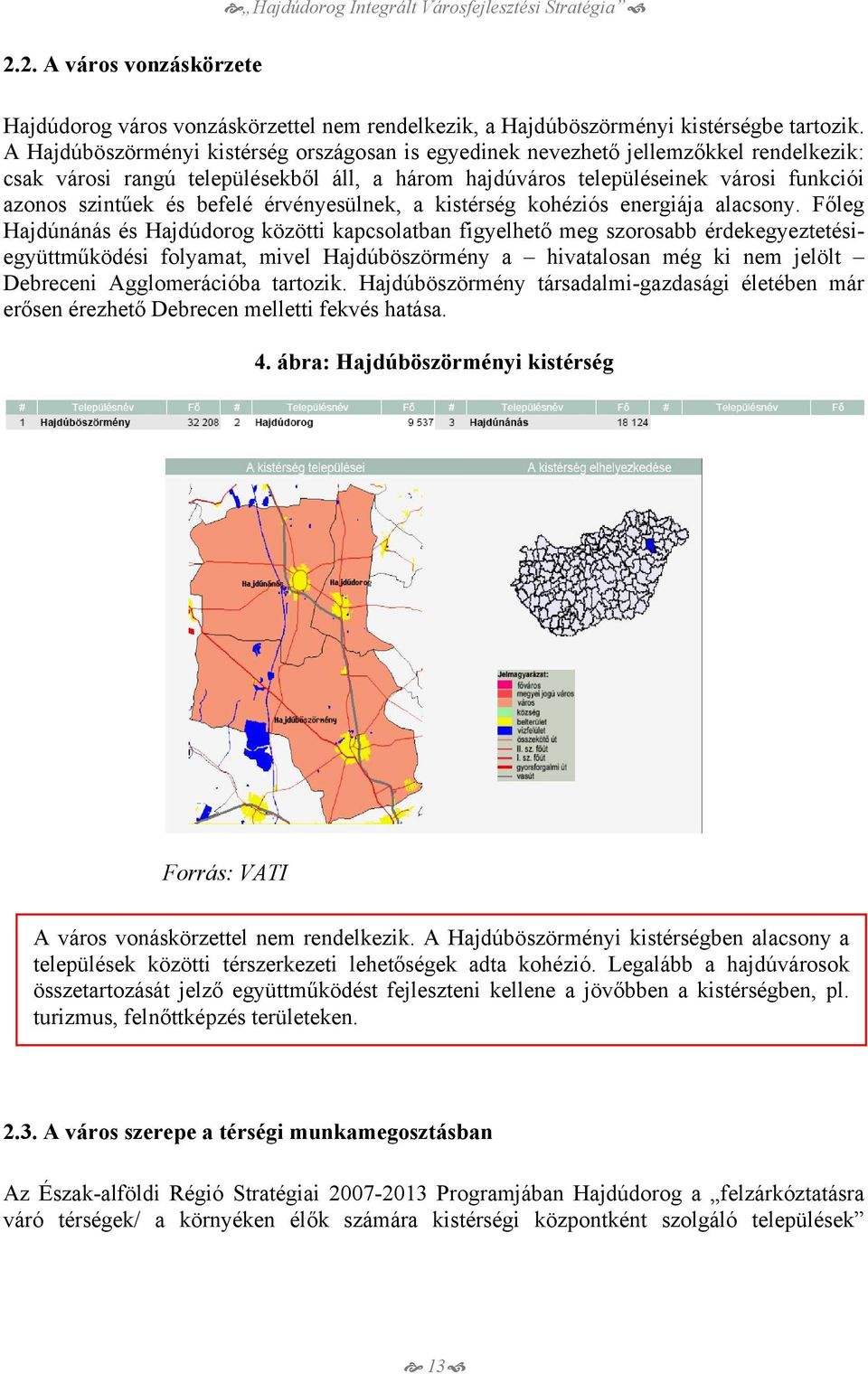 befelé érvényesülnek, a kistérség kohéziós energiája alacsony.