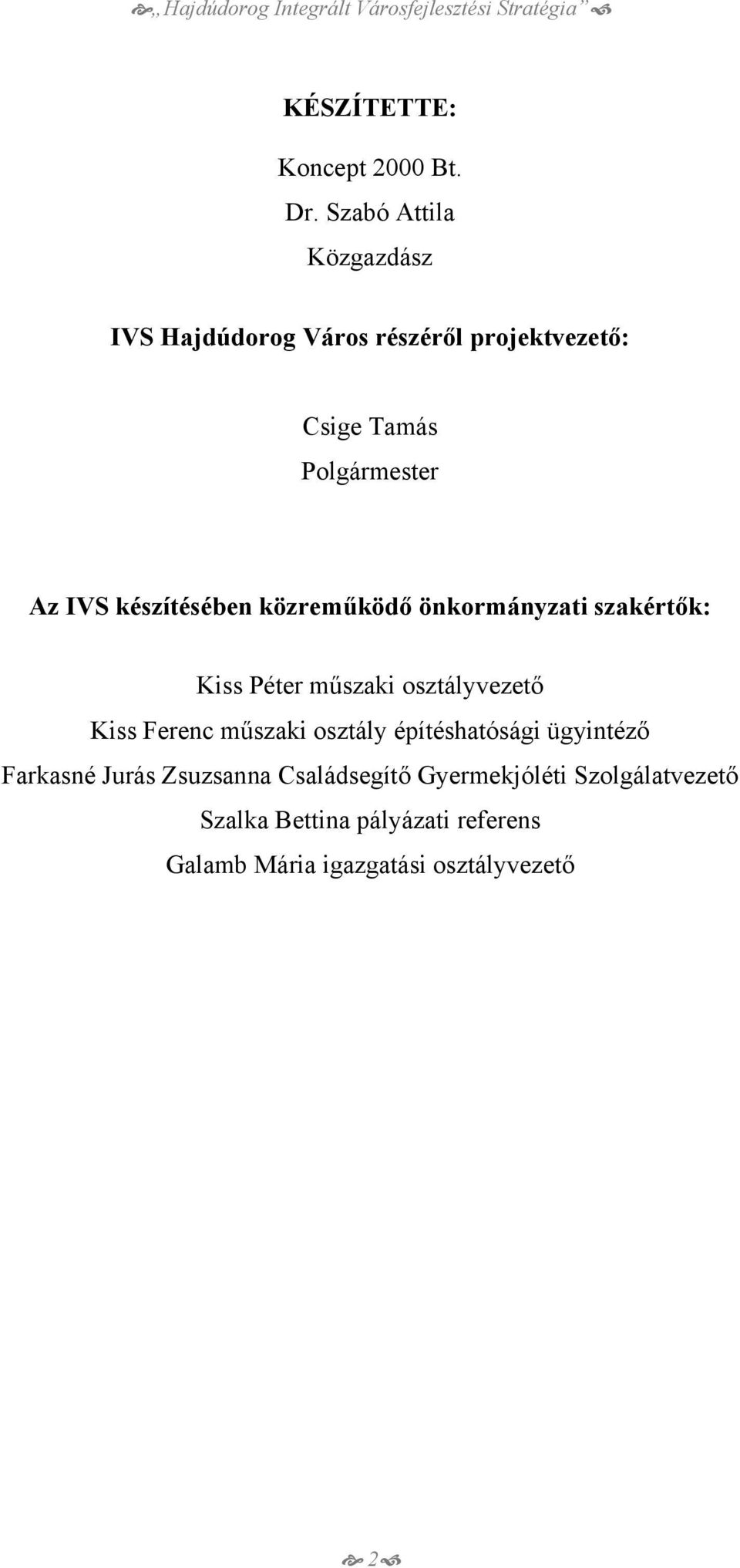 készítésében közreműködő önkormányzati szakértők: Kiss Péter műszaki osztályvezető Kiss Ferenc műszaki