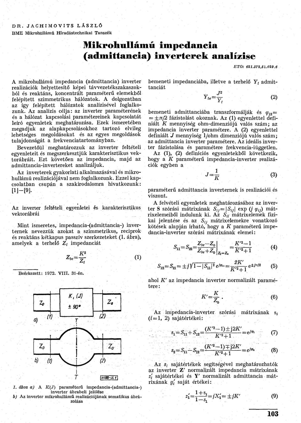 A dolgozatban az így felépített hálózatok analízisével foglalkozunk. Az analízis célja: az inverter paraméterének és a hálózat kapcsolási paramétereinek kapcsolatát leíró egyenletek meghatározása.