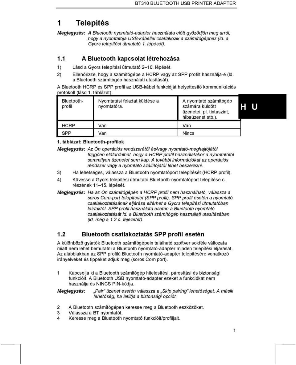 a Bluetooth számítógép használati utasítását). A Bluetooth HCRP és SPP profil az USB-kábel funkcióját helyettesítő kommunikációs protokoll (lásd 1. táblázat).