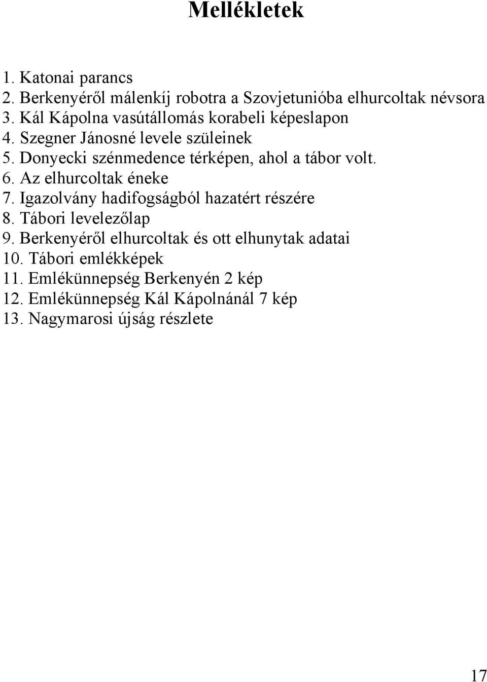 Donyecki szénmedence térképen, ahol a tábor volt. 6. Az elhurcoltak éneke 7. Igazolvány hadifogságból hazatért részére 8.