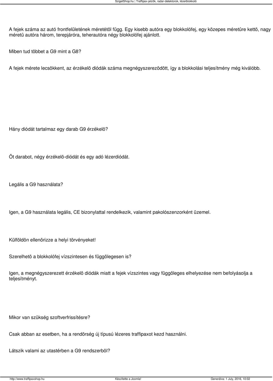 Öt darabot, négy érzékelõ-diódát és egy adó lézerdiódát. Legális a G9 használata? Igen, a G9 használata legális, CE bizonylattal rendelkezik, valamint pakolószenzorként üzemel.