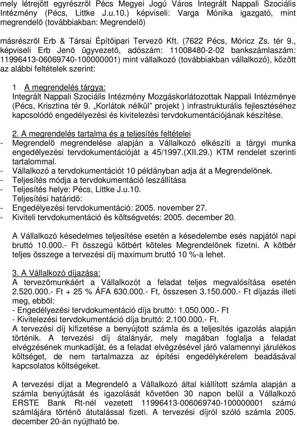 , képviseli Erb Jenő ügyvezető, adószám: 11008480-2-02 bankszámlaszám: 11996413-06069740-100000001) mint vállalkozó (továbbiakban vállalkozó), között az alábbi feltételek szerint: 1 A megrendelés