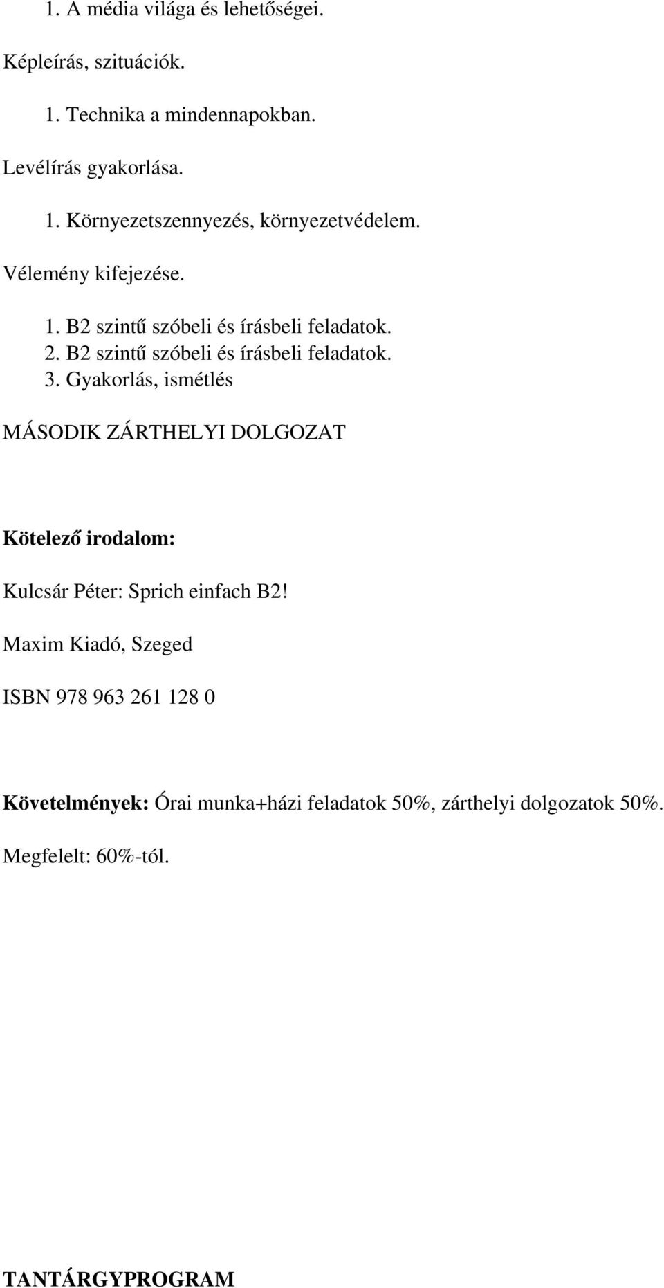 Gyakorlás, ismétlés MÁSODIK ZÁRTHELYI DOLGOZAT Kötelező irodalom: Kulcsár Péter: Sprich einfach B2!