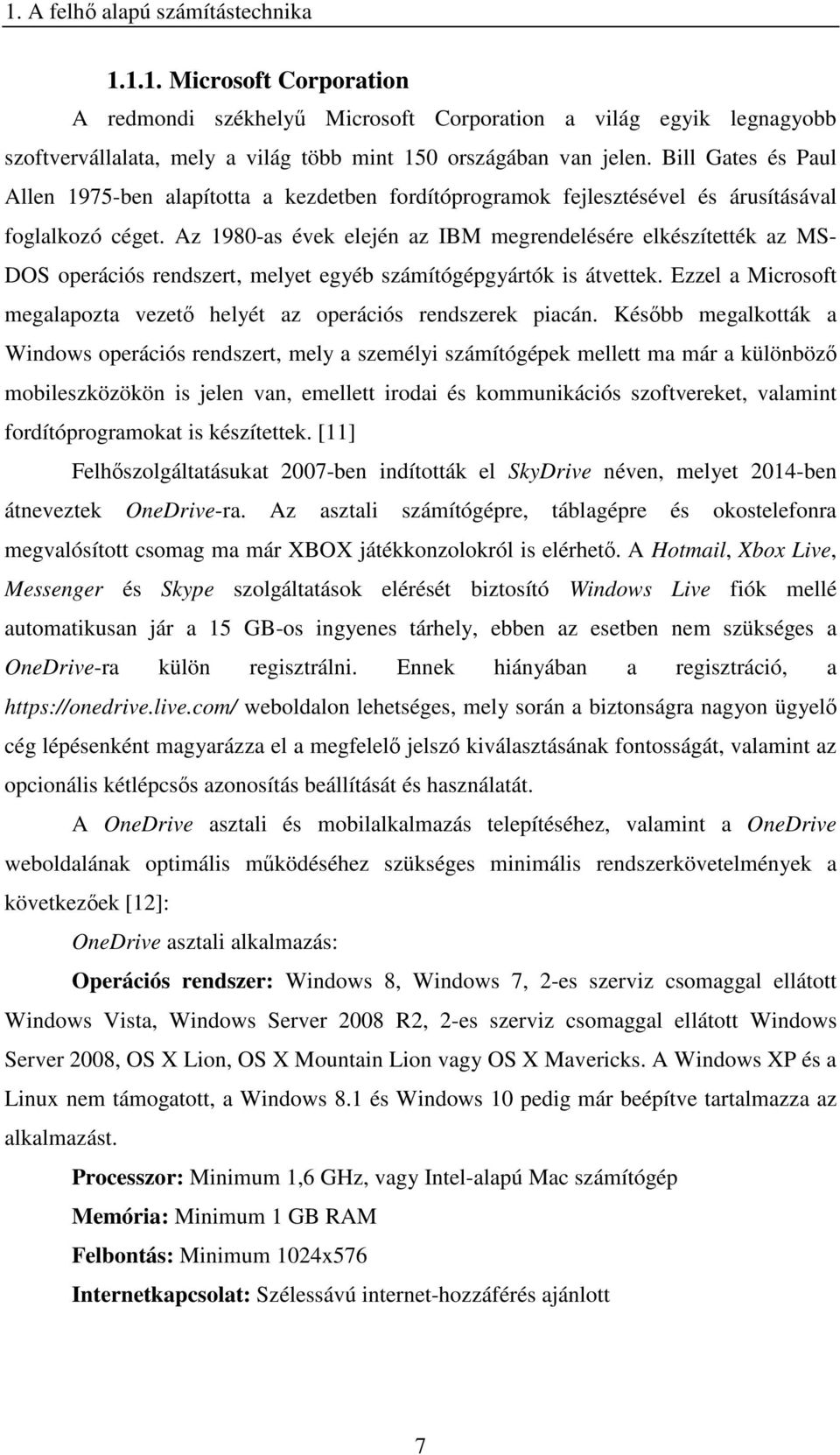 Az 1980-as évek elején az IBM megrendelésére elkészítették az MS- DOS operációs rendszert, melyet egyéb számítógépgyártók is átvettek.