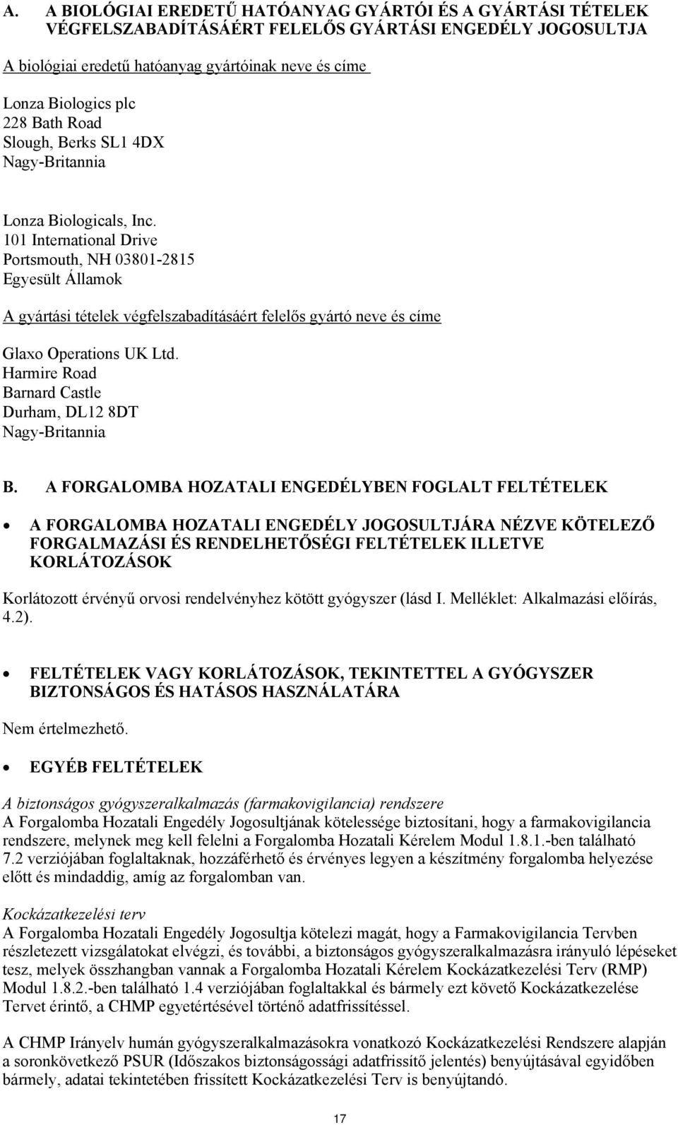 101 International Drive Portsmouth, NH 03801-2815 Egyesült Államok A gyártási tételek végfelszabadításáért felelős gyártó neve és címe Glaxo Operations UK Ltd.