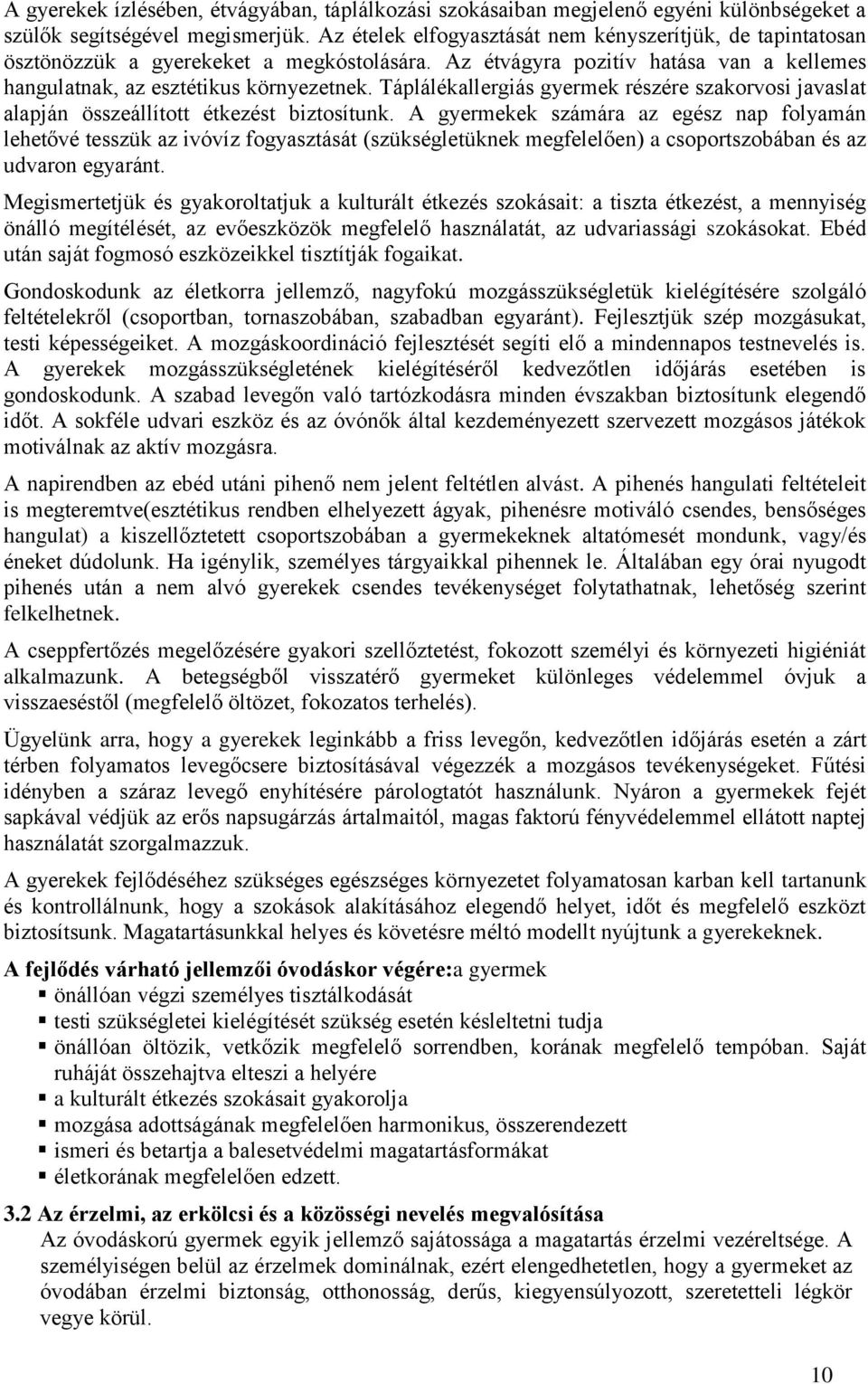 Táplálékallergiás gyermek részére szakorvosi javaslat alapján összeállított étkezést biztosítunk.