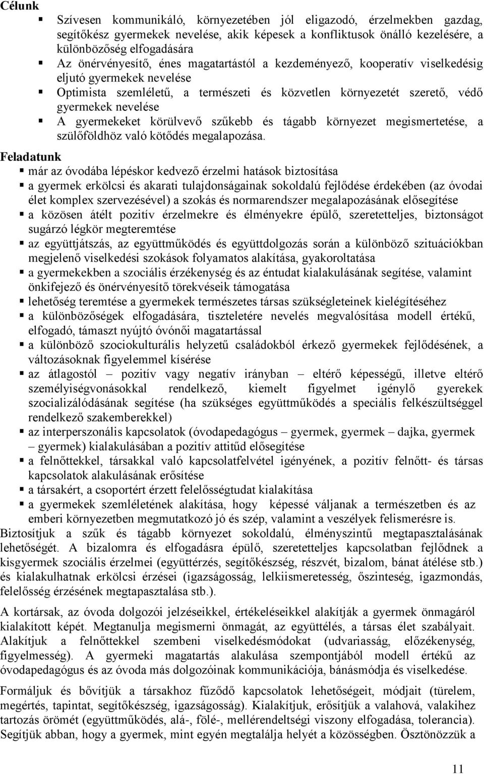 gyermekeket körülvevő szűkebb és tágabb környezet megismertetése, a szülőföldhöz való kötődés megalapozása.