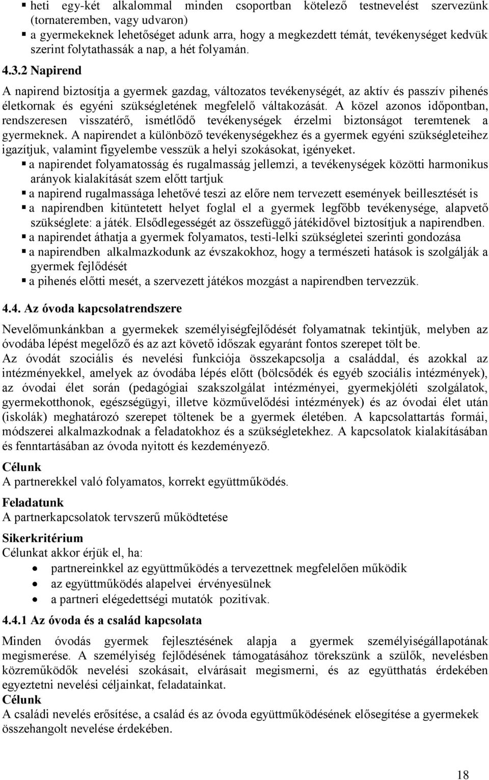 2 Napirend A napirend biztosítja a gyermek gazdag, változatos tevékenységét, az aktív és passzív pihenés életkornak és egyéni szükségletének megfelelő váltakozását.
