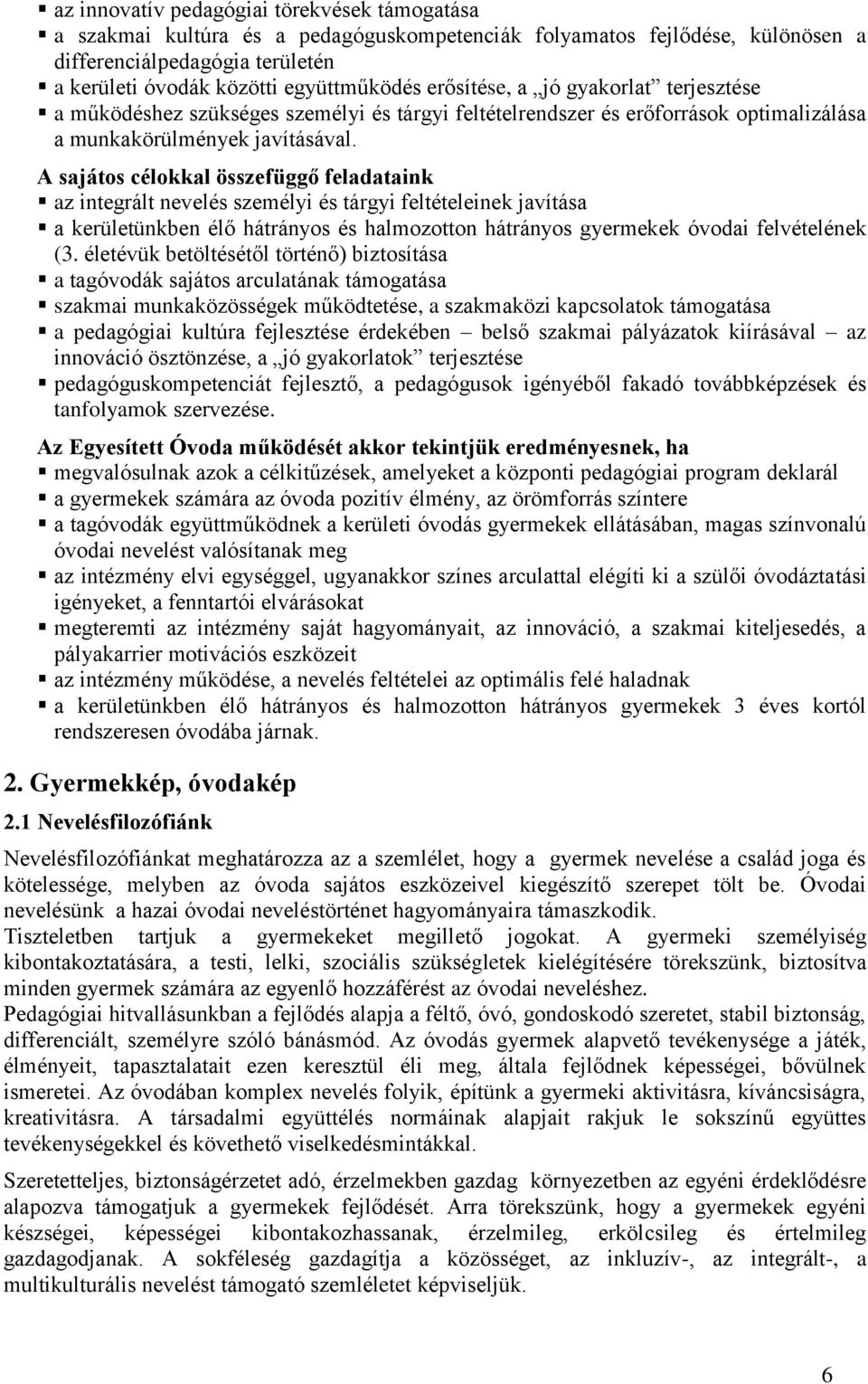 A sajátos célokkal összefüggő feladataink az integrált nevelés személyi és tárgyi feltételeinek javítása a kerületünkben élő hátrányos és halmozotton hátrányos gyermekek óvodai felvételének (3.