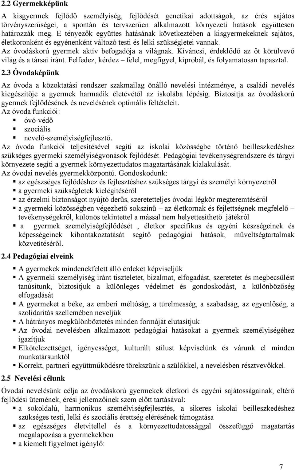 Kíváncsi, érdeklődő az őt körülvevő világ és a társai iránt. Felfedez, kérdez felel, megfigyel, kipróbál, és folyamatosan tapasztal. 2.
