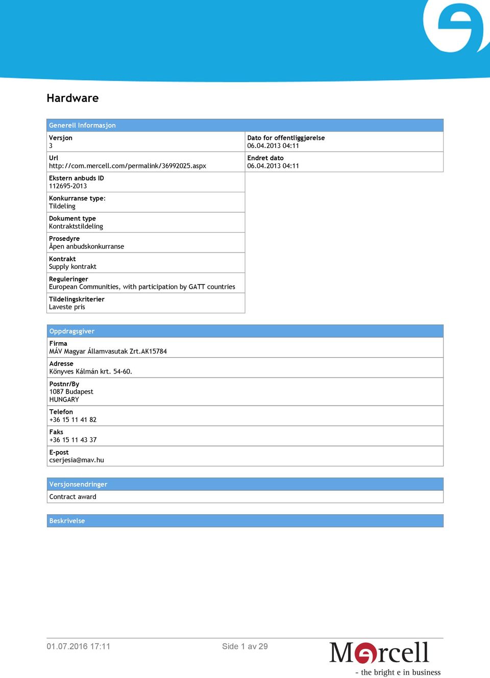 European Communities, with participation by GATT countries Tildelingskriterier Laveste pris Dato for offentliggjørelse 06.04.