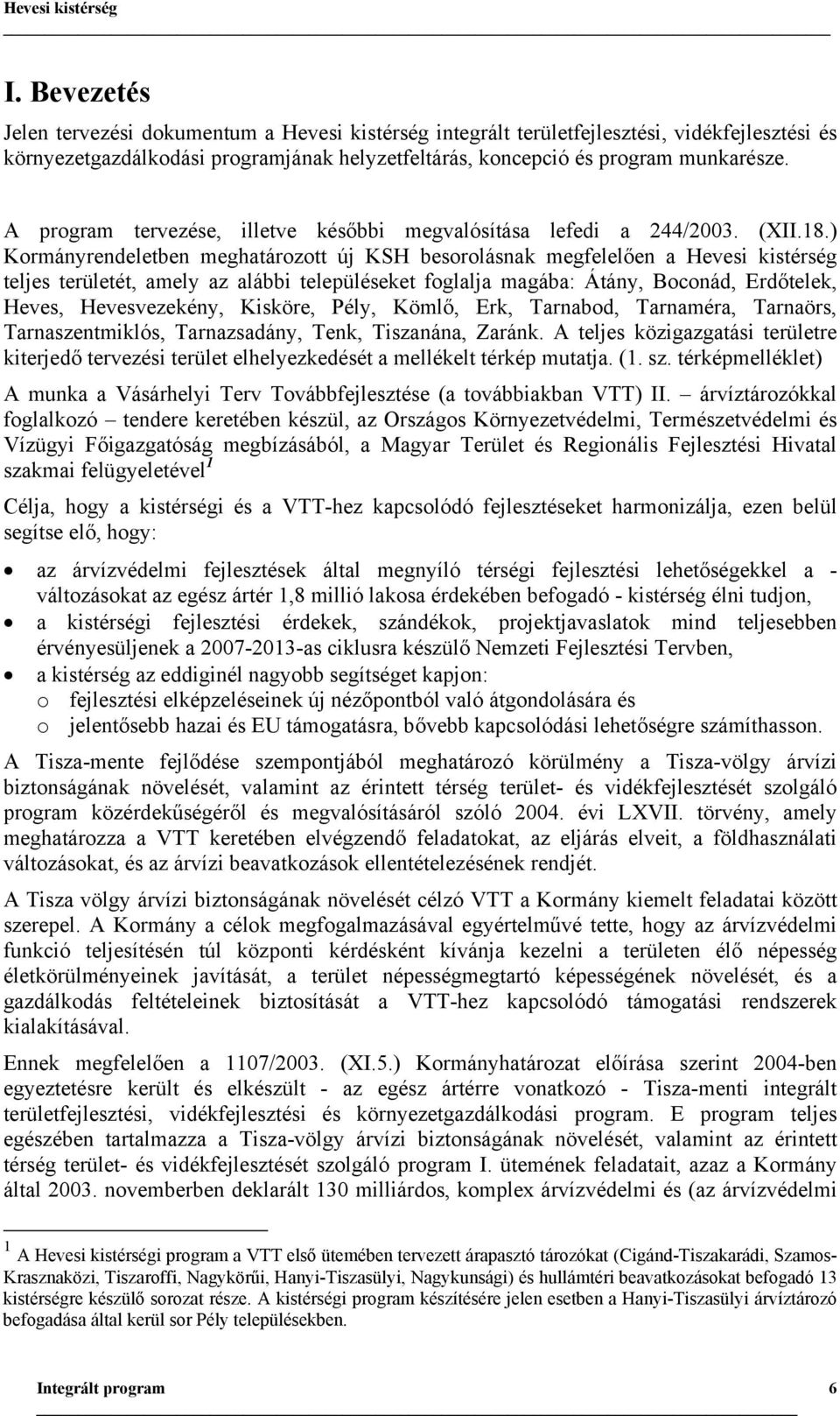 A program tervezése, illetve későbbi megvalósítása lefedi a 244/2003. (XII.18.