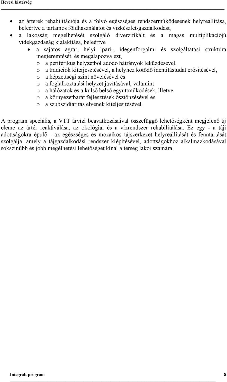 periférikus helyzetből adódó hátrányok leküzdésével, o a tradíciók kiterjesztésével, a helyhez kötődő identitástudat erősítésével, o a képzettségi szint növelésével és o a foglalkoztatási helyzet