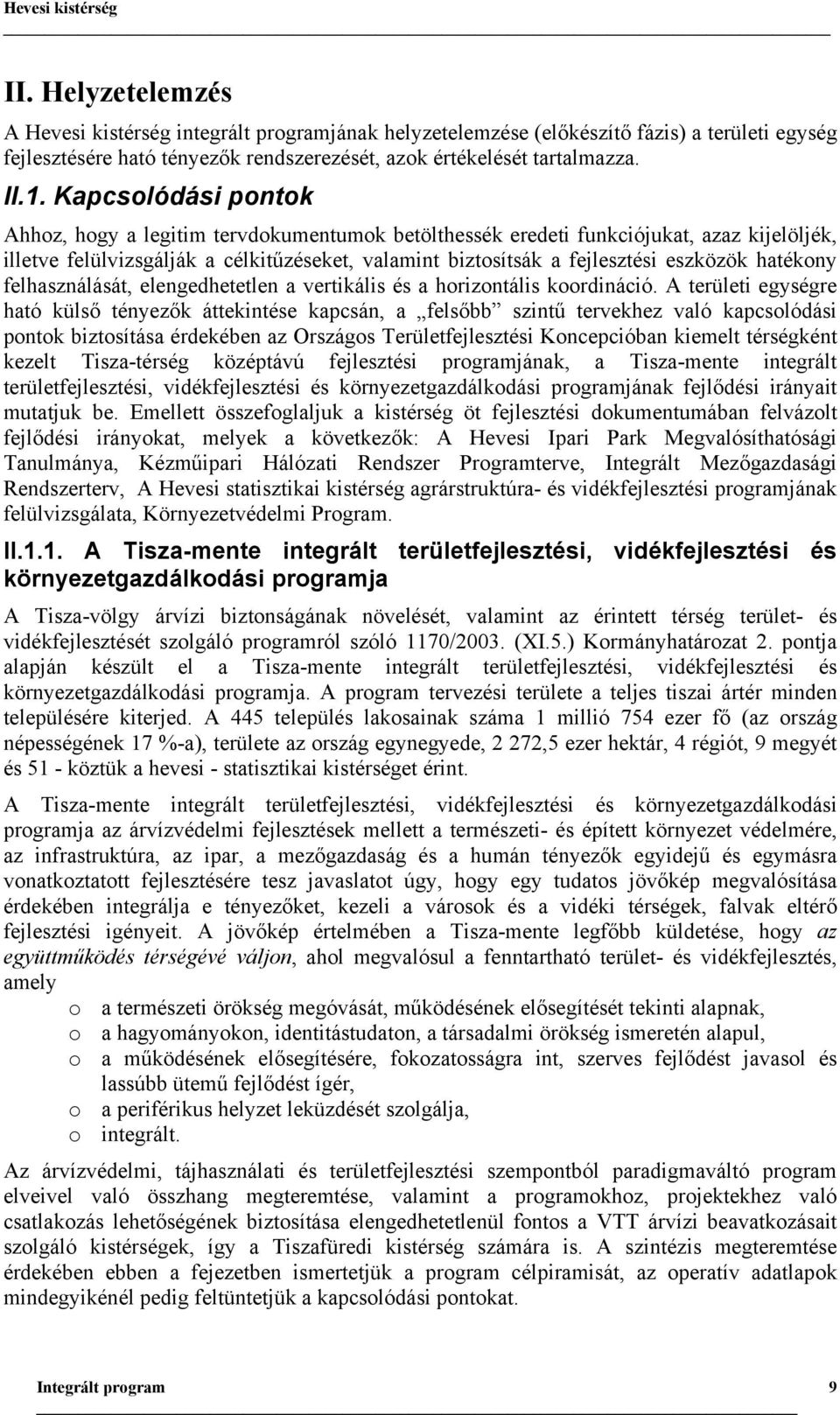 Kapcsolódási pontok Ahhoz, hogy a legitim tervdokumentumok betölthessék eredeti funkciójukat, azaz kijelöljék, illetve felülvizsgálják a célkitűzéseket, valamint biztosítsák a fejlesztési eszközök