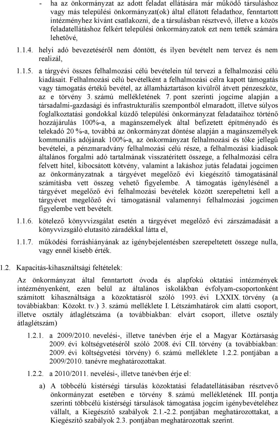 helyi adó bevezetéséről nem döntött, és ilyen bevételt nem tervez és nem realizál, 1.1.5. a tárgyévi összes felhalmozási célú bevételein túl tervezi a felhalmozási célú kiadásait.