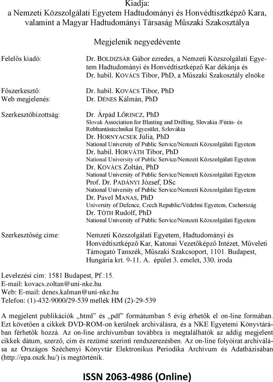 KOVÁCS Tibor, PhD, a Műszaki Szakosztály elnöke Dr. habil. KOVÁCS Tibor, PhD Dr. DÉNES Kálmán, PhD Dr.