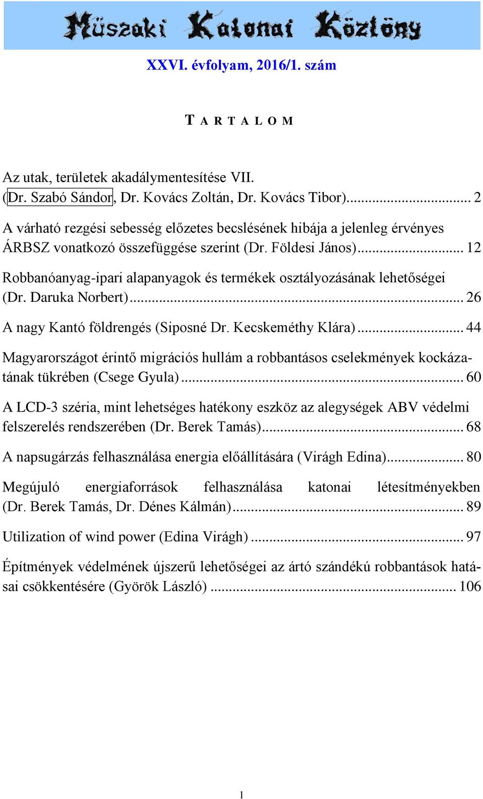 .. 12 Robbanóanyag-ipari alapanyagok és termékek osztályozásának lehetőségei (Dr. Daruka Norbert)... 26 A nagy Kantó földrengés (Siposné Dr. Kecskeméthy Klára).