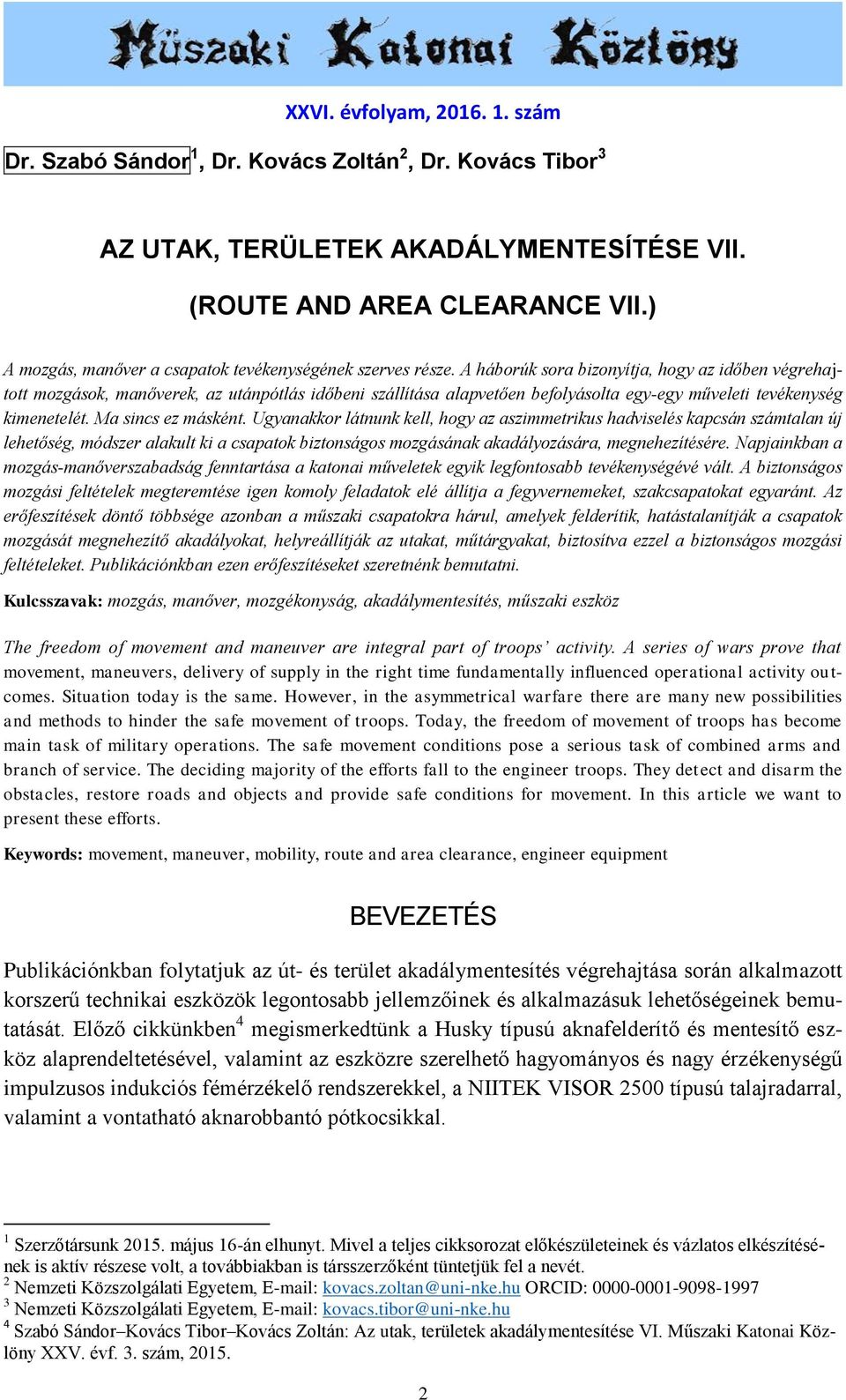 A háborúk sora bizonyítja, hogy az időben végrehajtott mozgások, manőverek, az utánpótlás időbeni szállítása alapvetően befolyásolta egy-egy műveleti tevékenység kimenetelét. Ma sincs ez másként.