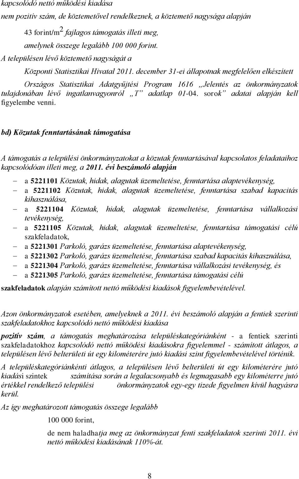 december 31-ei állapotnak megfelelően elkészített Országos Statisztikai Adatgyűjtési Program 1616 Jelentés az önkormányzatok tulajdonában lévő ingatlanvagyonról T adatlap 01-04.