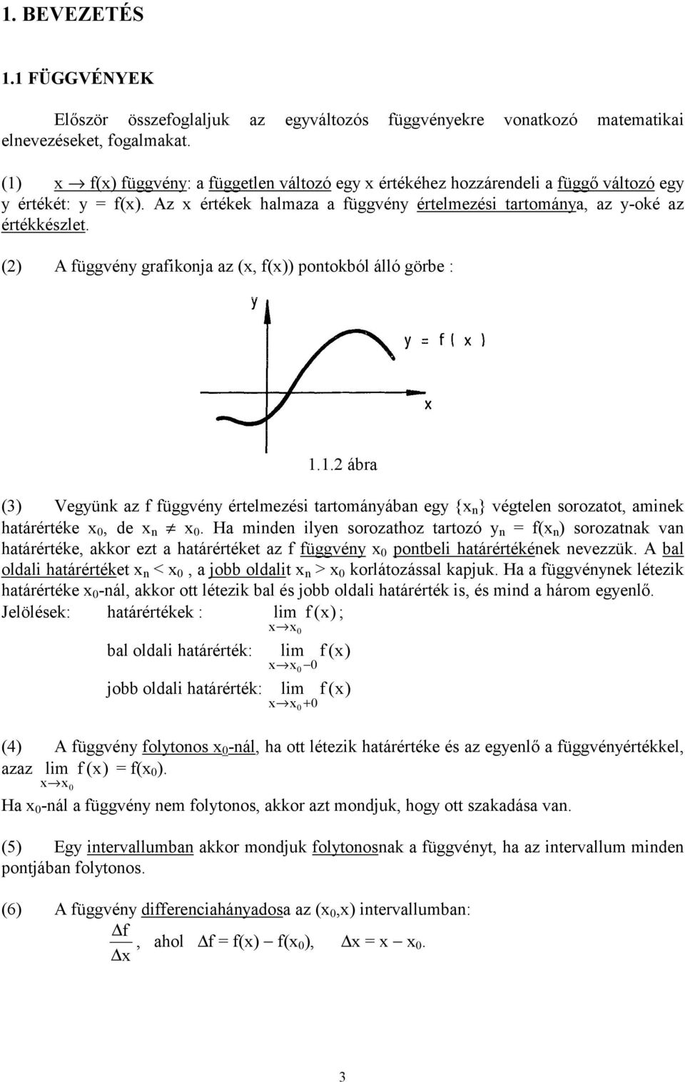 (2) A függvény grafikonja az (x, f(x)) pontokból álló görbe : 1.1.2 ábra (3) Vegyünk az f függvény értelmezési tartományában egy {x n } végtelen sorozatot, aminek határértéke x 0, de x n x 0.