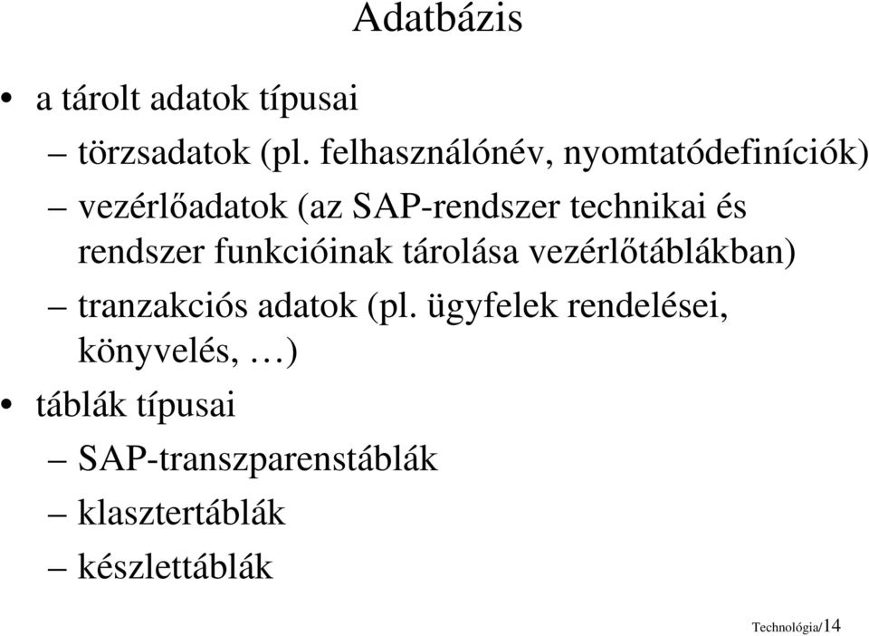 rendszer funkcióinak tárolása vezérlőtáblákban) tranzakciós adatok (pl.