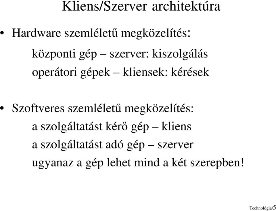 szemléletű megközelítés: a szolgáltatást kérő gép kliens a