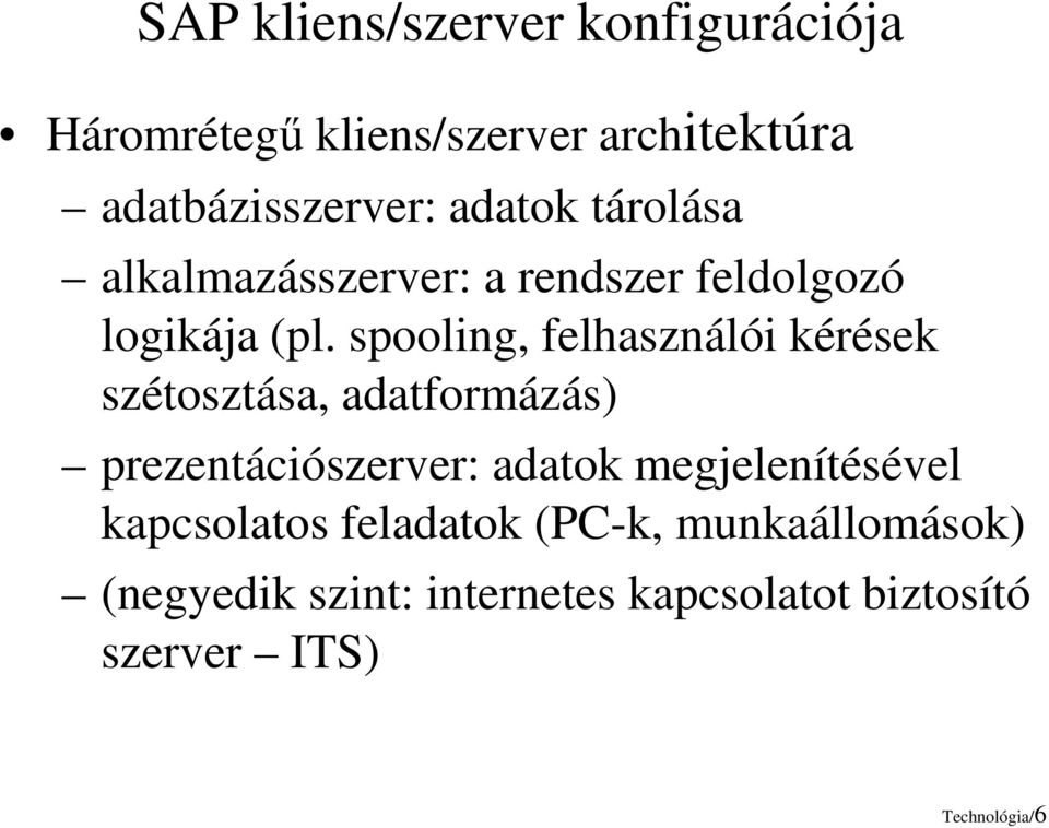 spooling, felhasználói kérések szétosztása, adatformázás) prezentációszerver: adatok