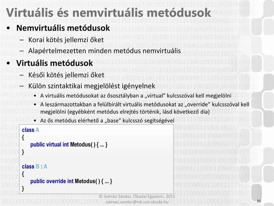 megjelölni A leszármazottakban a felülbírált virtuális metódusokat az override kulcsszóval kell megjelölni (egyébként metódus elrejtés történik,