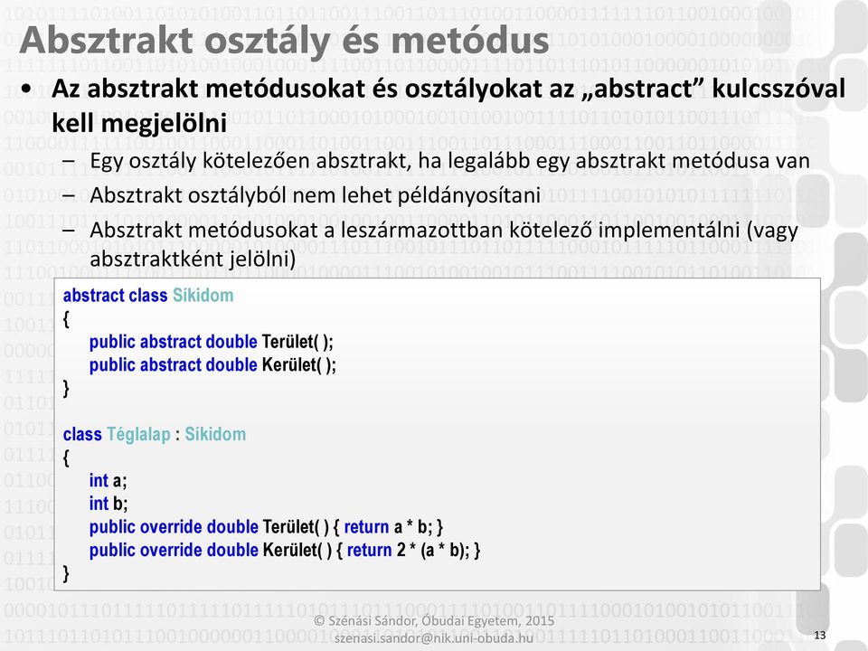 kötelező implementálni (vagy absztraktként jelölni) abstract class Síkidom public abstract double Terület( ); public abstract double